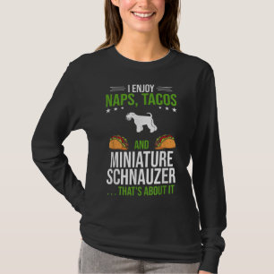 Ik geniet van Naps Tacos en Miniature Schnauzer Do T-shirt