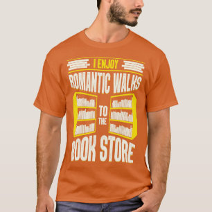 Ik geniet van romantische wandelingen naar de boek t-shirt