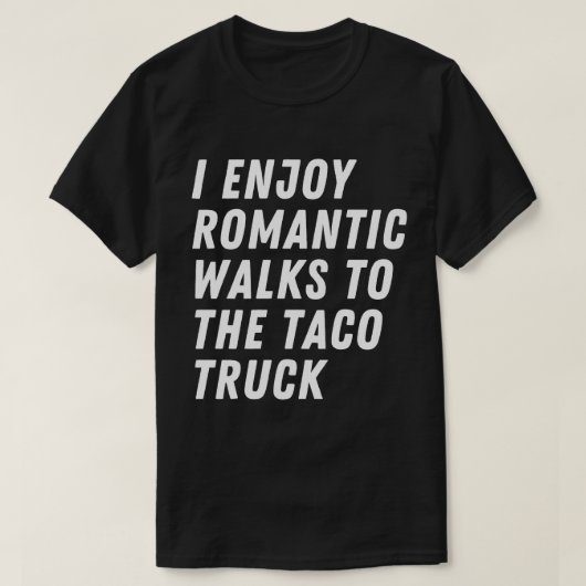 Ik geniet van romantische wandelingen naar de Taco T-shirt (Design voorkant)