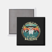 Ik Gezegde niet dat het aliens waren - Funny UFO Magneet (Voorkant / Achterkant)