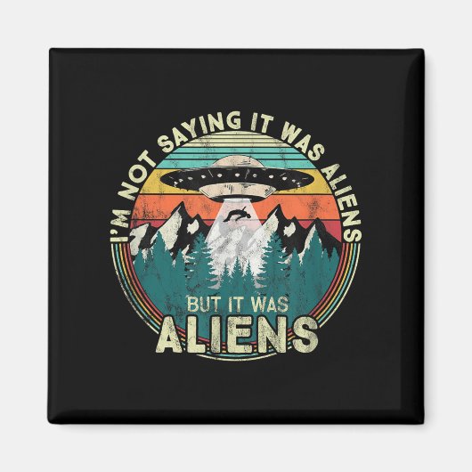 Ik Gezegde niet dat het aliens waren - Funny UFO Magneet (Voorkant)