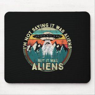 Ik Gezegde niet dat het aliens waren - Funny UFO Muismat