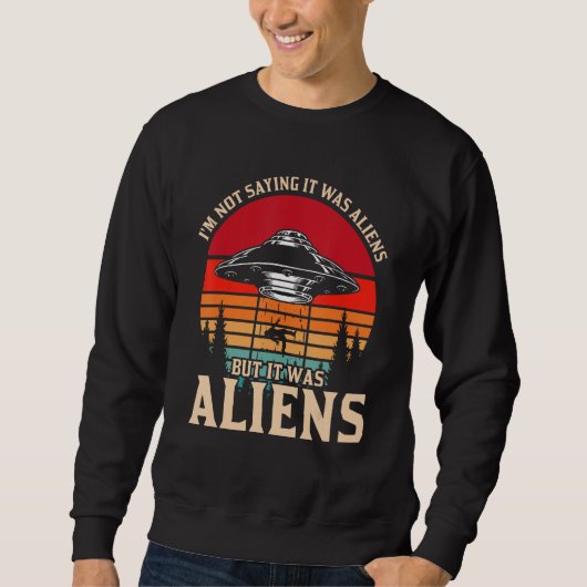 Ik Gezegde niet dat het aliens waren, maar aliens Trui (Voorkant)
