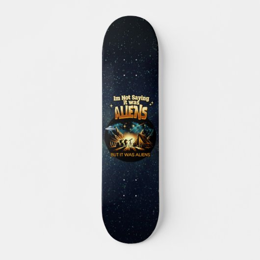 Ik Gezegde niet dat het aliens waren, maar het war Persoonlijk Skateboard (Voorkant)