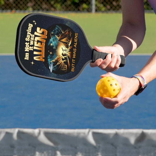 Ik Gezegde niet dat het aliens waren, maar het war Pickleball Paddle (Insitu)