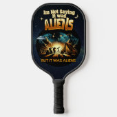 Ik Gezegde niet dat het aliens waren, maar het war Pickleball Paddle (Voorkant)