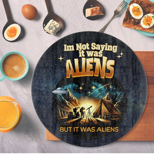 Ik Gezegde niet dat het aliens waren, maar het war Snijplank