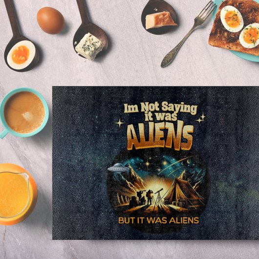 Ik Gezegde niet dat het aliens waren, maar het war Snijplank