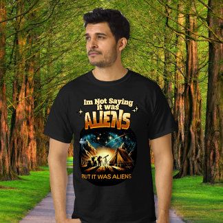 Ik Gezegde niet dat het aliens waren, maar het war T-shirt