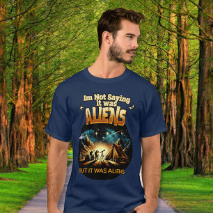 Ik Gezegde niet dat het aliens waren, maar het war T-shirt
