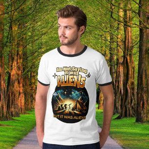 Ik Gezegde niet dat het aliens waren, maar het war T-shirt