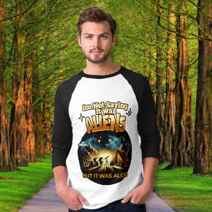 Ik Gezegde niet dat het aliens waren, maar het war T-shirt
