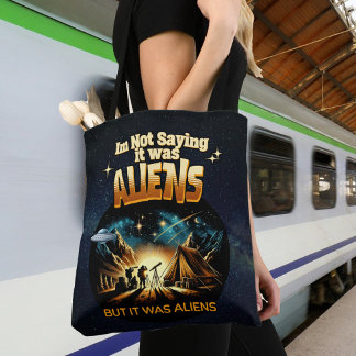 Ik Gezegde niet dat het aliens waren, maar het war Tote Bag