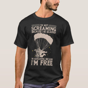 Ik gil omdat ik vrij parachutespringen t-shirt