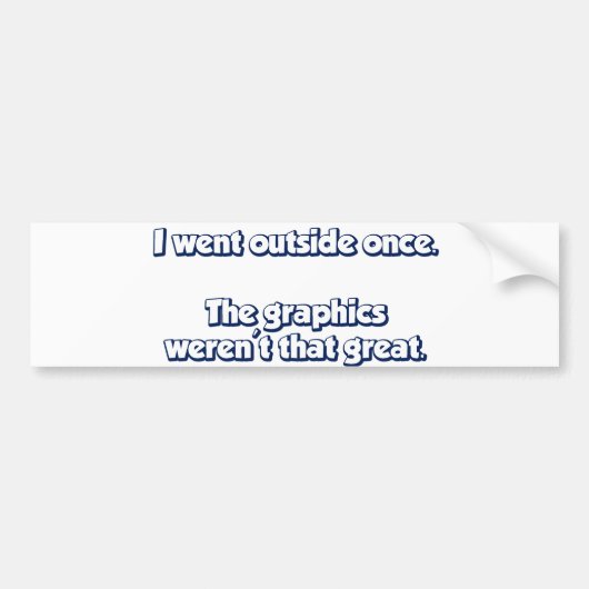 Ik ging één keer buiten.  Grafische kaart was niet Bumpersticker (Voorkant)