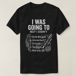 Ik ging het doen maar deed het niet Unisex grappig T-shirt