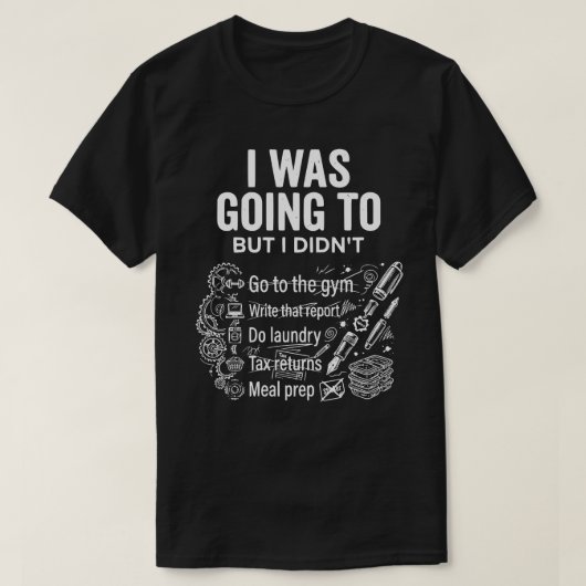 Ik ging het doen maar deed het niet Unisex grappig T-shirt (Design voorkant)