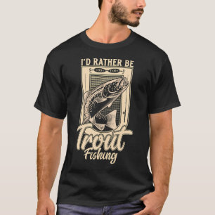 Ik ging liever forel vissen t-shirt