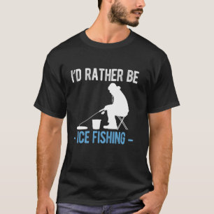 Ik ging liever ijsvissen t-shirt