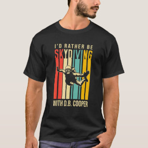 Ik Ging Liever Met D B Cooper In Eén Lijn Springen T-shirt