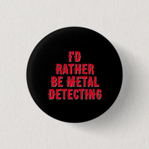 “Ik Ging Liever Metaaldetecteren” Speld Badge Knop Ronde Button 3,2 Cm