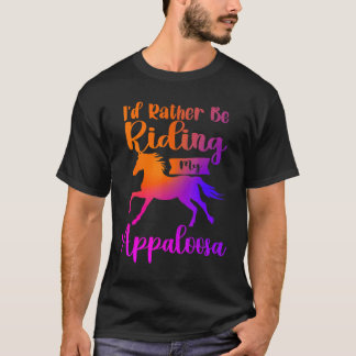 Ik ging liever op mijn Appaloosa-paarden rijden T-shirt