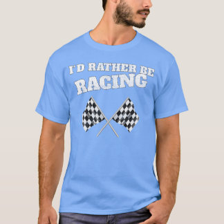 Ik ging liever racen Race Flags Race T-shirt