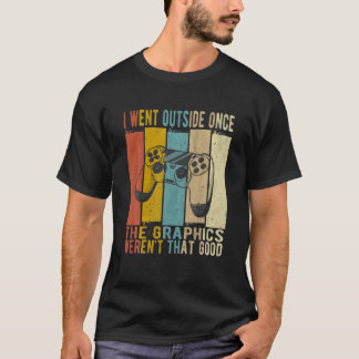 Ik ging naar buiten zodra de graphics niet zo goed t-shirt