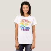 Ik ging naar Pride en alles wat ik kreeg T-shirt (Voorkant volledig)