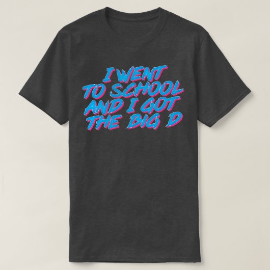 Ik ging naar school en kreeg de grote D T-shirt (Design voorkant)