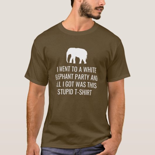 Ik ging naar White Elephant Party kreeg dit stomme T-shirt (Voorkant)