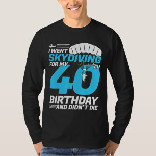 Ik ging skydiven 40e verjaardag eerste keer skydiv t-shirt