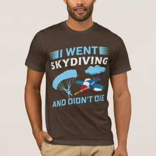 Ik ging skydiven en ik ging niet dood t-shirt