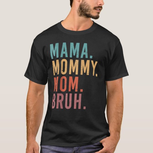Ik ging van mama mama mama mama Bruh Funny Moederd T-shirt (Voorkant)