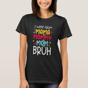 Ik ging van mama naar mama naar mama naar Bruh Moe T-shirt