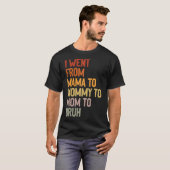Ik ging van mama naar mama naar mama. t-shirt (Voorkant volledig)