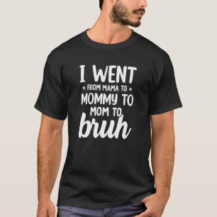 Ik ging van moeder naar bruh humoristische moeders t-shirt
