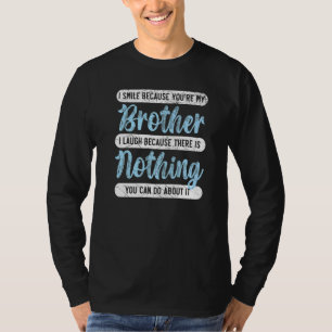 Ik glimlach omdat je mijn broer beste Bro ooit ben T-shirt