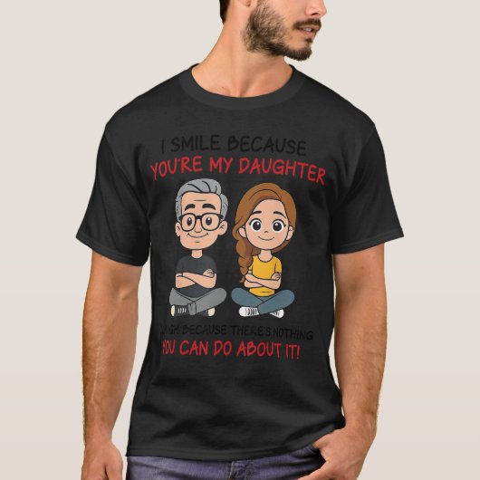 Ik glimlach omdat jij mijn dochter bent Grappig vo T-shirt (Voorkant)
