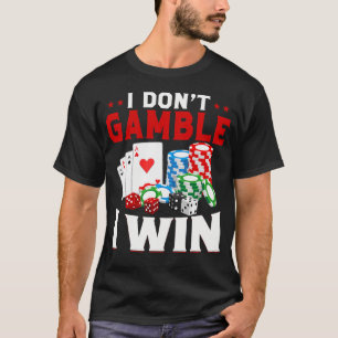 Ik gok niet, ik win Funny Poker Casino liefhebber T-shirt