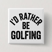 Ik golf liever Grappig Cadeau voor Golfer Vierkante Button 5,1 Cm (Voorkant)