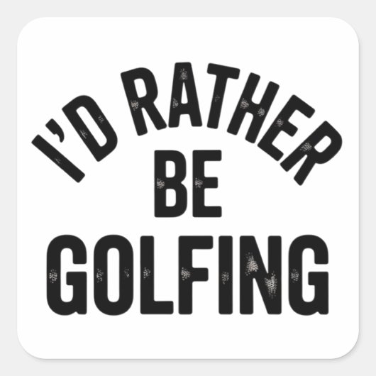 Ik golf liever Grappig Cadeau voor Golfer Vierkante Sticker (Voorkant)