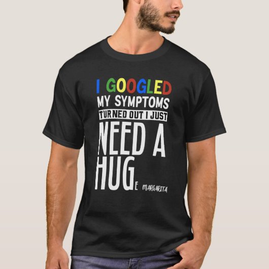 Ik Googlede Mijn Symptomen Het Blijkt Dat Ik Gewoo T-shirt (Voorkant)