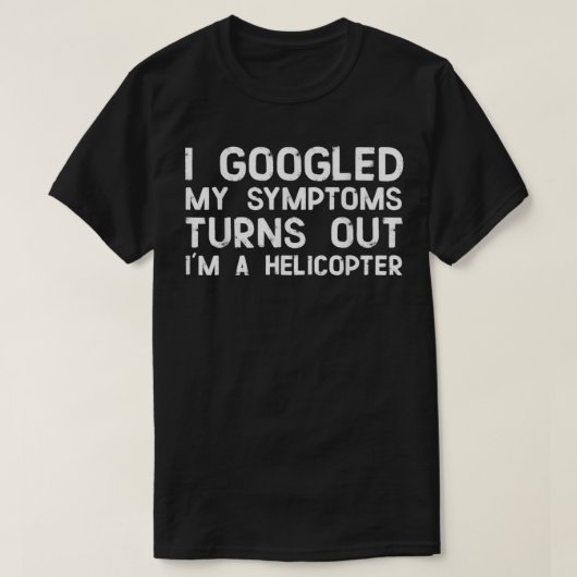 Ik googlede mijn symptomen uit een Ix27m-helikopte T-shirt (Design voorkant)