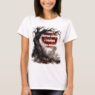 Ik gooi geen schaduw, ik gooi de hele boom t-shirt