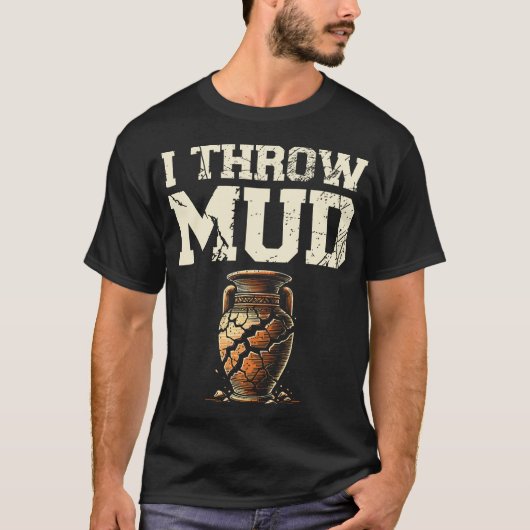Ik Gooi Modder Keramiek Klei Pottenbakker Oven Pot T-shirt (Voorkant)
