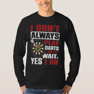 Ik Gooi Niet Altijd Pijltjes Oh Wacht, Ja Dat Doe T-shirt
