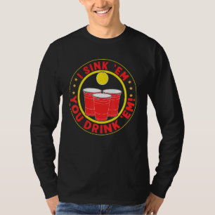 Ik gooi ze neer Je Drink ze Beer Pong T-shirt