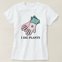 Ik graaf Planten | Tuinieren Grappig Gezegde Quote T-shirt