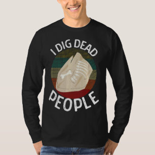 Ik graf dode mensen archeologen Archeologiestudie T-shirt